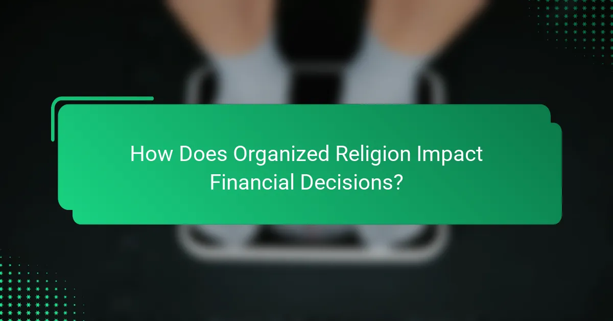 How Does Organized Religion Impact Financial Decisions?