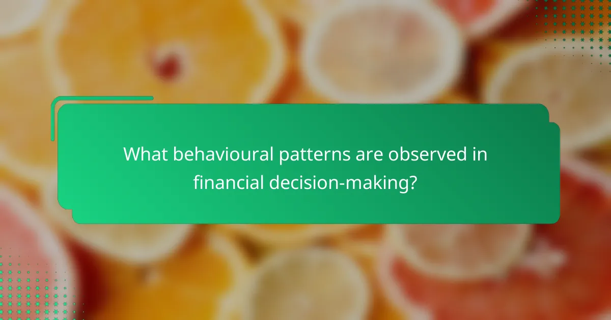 What behavioural patterns are observed in financial decision-making?